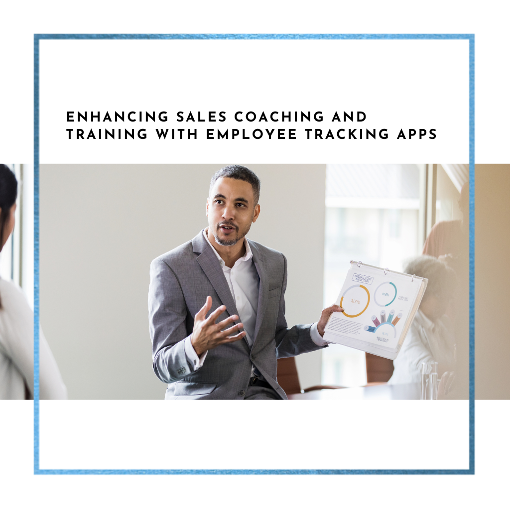 Enhancing Sales Coaching And Training With Employee Tracking Apps