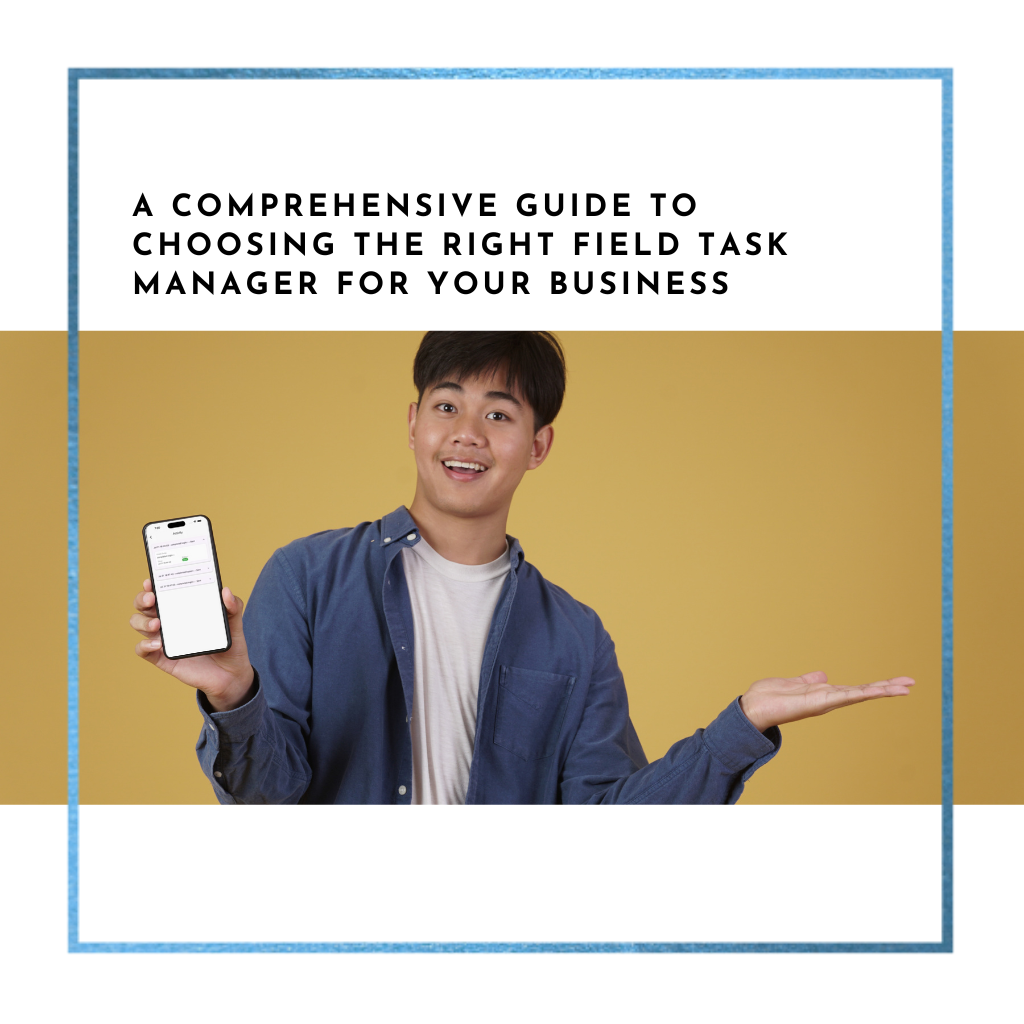 A Comprehensive Guide to Choosing the Right Field Task Manager for Your Business