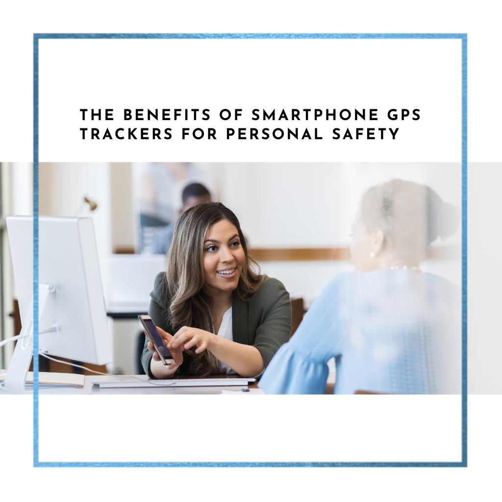 The Benefits of Smartphone GPS Trackers for Personal Safety
